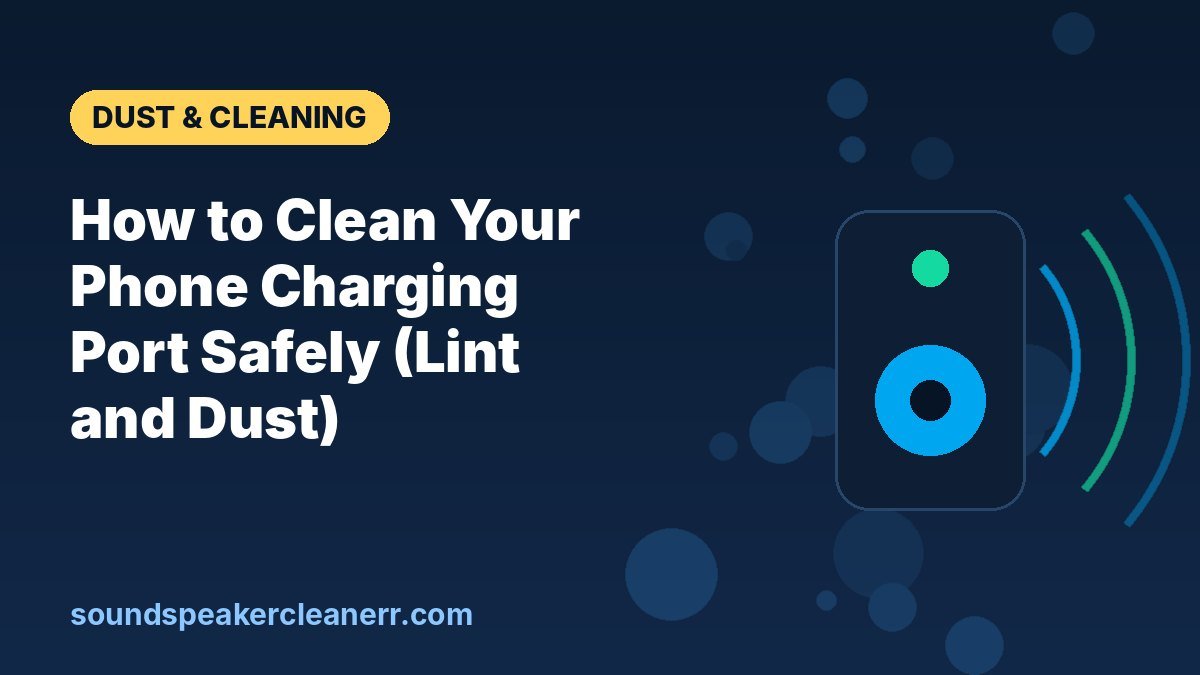 How to Clean Your Phone Charging Port Safely (Lint and Dust)