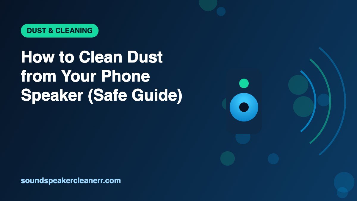 How to Clean Dust from Your Phone Speaker (Safe Guide)