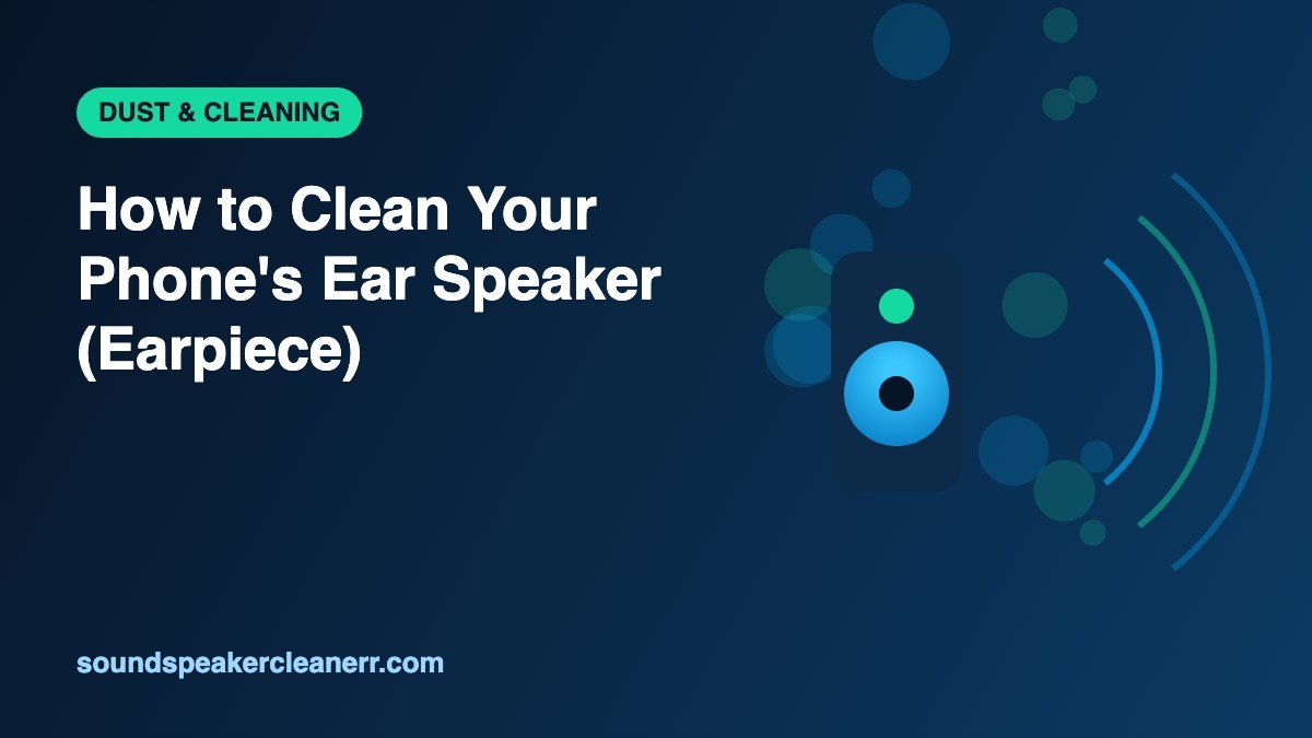 How to Clean Your Phone’s Ear Speaker (Earpiece)