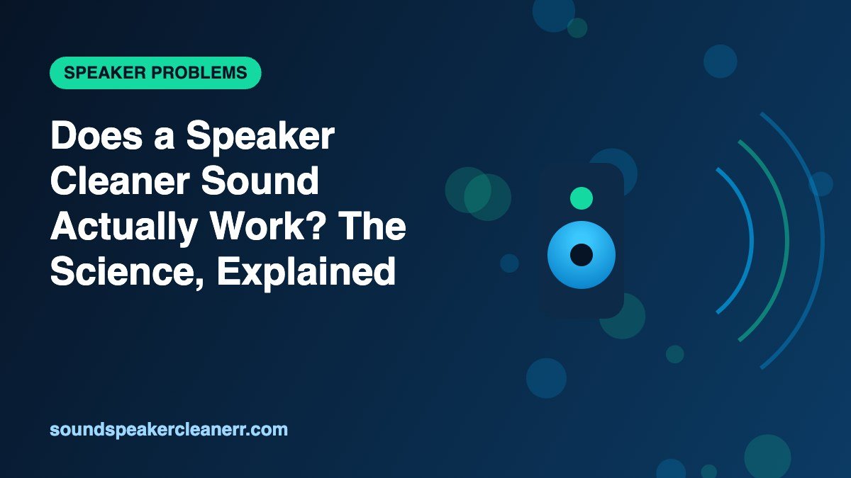 Does a Speaker Cleaner Sound Actually Work? The Science, Explained