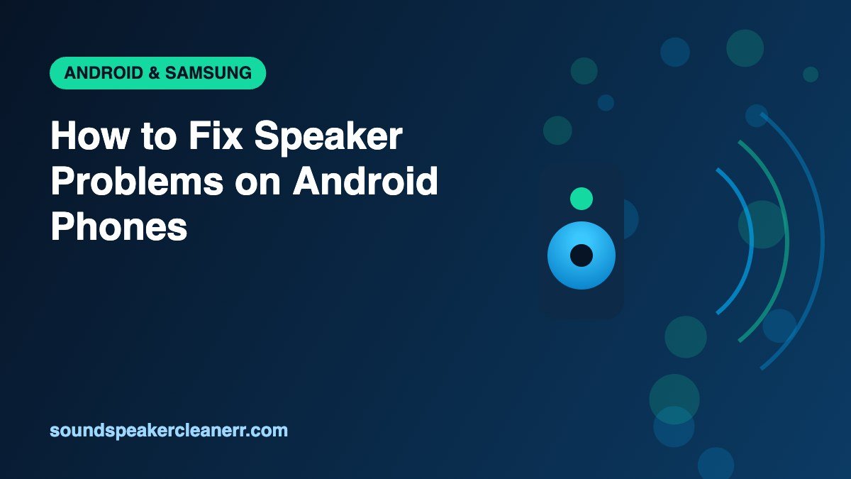 How to Fix Speaker Problems on Android Phones