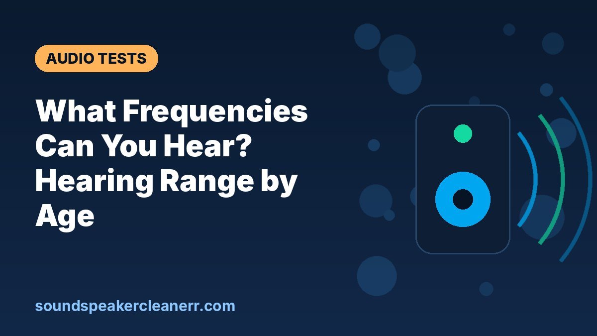 What Frequencies Can You Hear? Hearing Range by Age