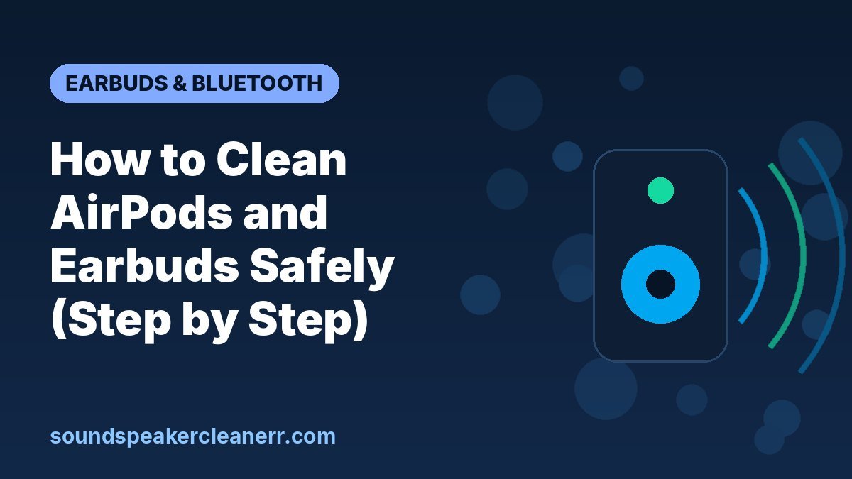 How to Clean AirPods and Earbuds Safely (Step by Step)
