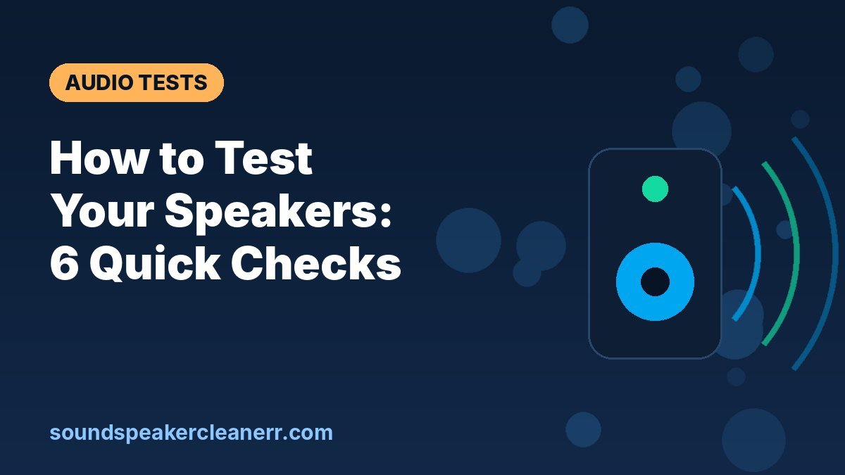 How to Test Your Speakers: 6 Quick Checks