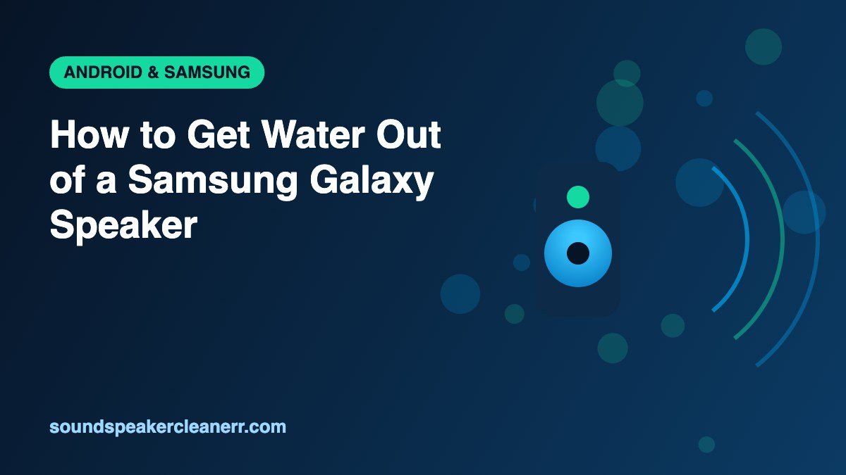 How to Get Water Out of a Samsung Galaxy Speaker